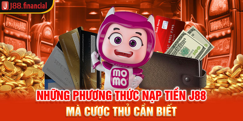 nhung-phuong-thuc-nap-tien-j88-ma-cuoc-thu-can-biet