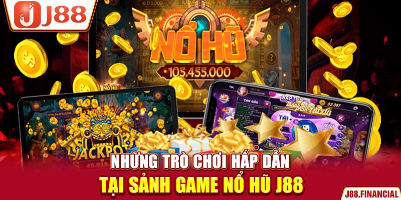 Những-trò-chơi-hấp-dẫn-tại-sảnh-game-nổ-hũ-J88