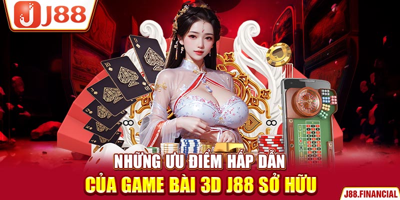 Những-ưu-điểm-hấp-dẫn-của-game-bài-3D-J88-sở-hữu