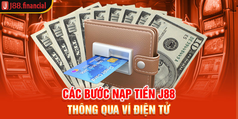 cac-buoc-nap-tien-j88-thong-qua-vi-dien-tu