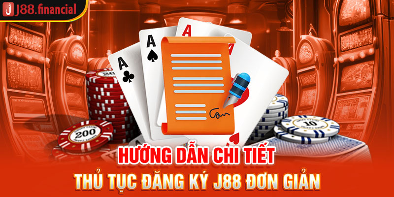 huong-dan-chi-tiet-thu-tuc-dang-ky-j88-don-gian