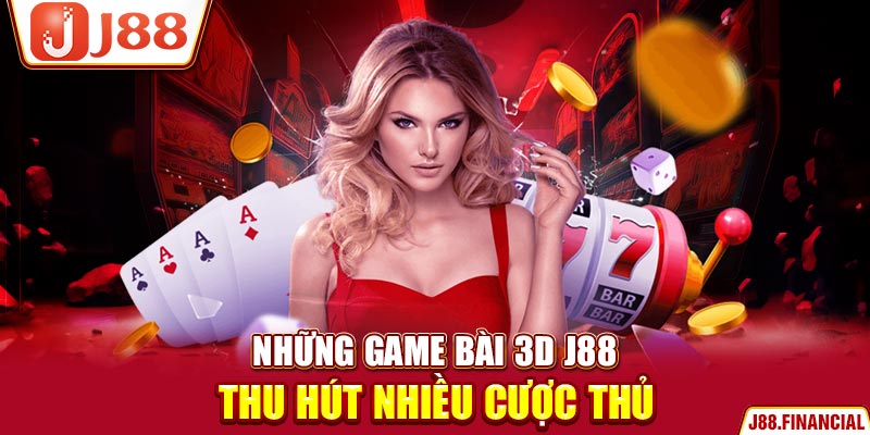 Những-game-bài-3D-J88-thu-hút-nhiều-cược-thủ