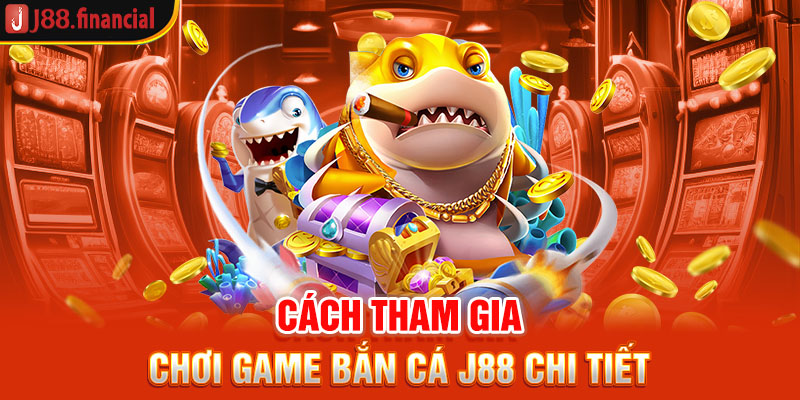 cach-tham-gia-choi-game-ban-ca-j88-chi-tiet