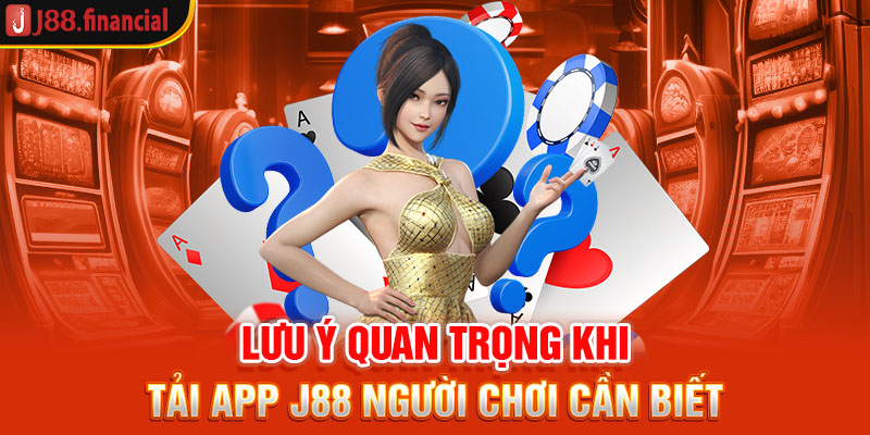 luu-y-quan-trong-khi-tai-app-j88-nguoi-choi-can-biet