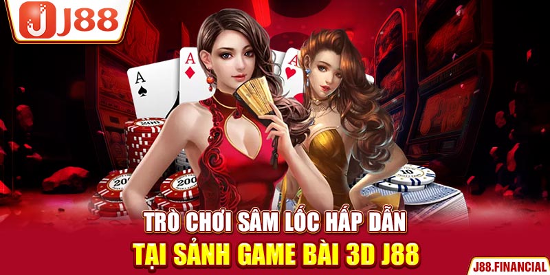 Trò-chơi-sâm-lốc-hấp-dẫn-tại-sảnh-game-bài-3D-J88